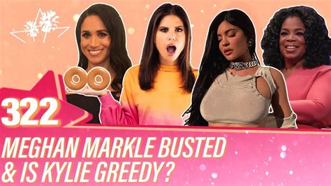Ep 322 Meghan Markle BUSTED Is Kylie Greedy YouTube