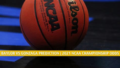 Baylor Vs Gonzaga Predictions Picks Odds Preview Apr 5 2021
