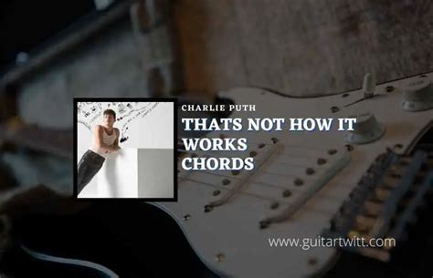 Thats Not How It Works Chords By Charlie Puth Guitartwitt