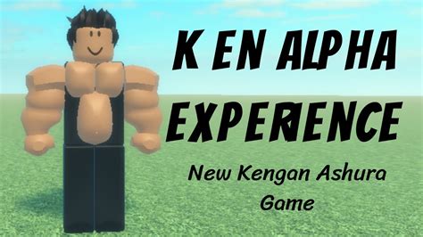 Ken Alpha Experience New Kengan Ashura Game Youtube