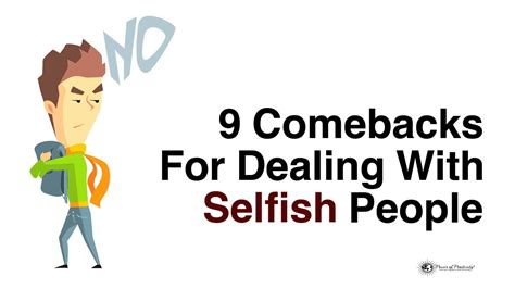 9 Comebacks For Dealing With Selfish People Selfish People Selfish