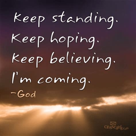 Keep Standing Keep Hoping Keep Believing Im Coming Your Daily Verse