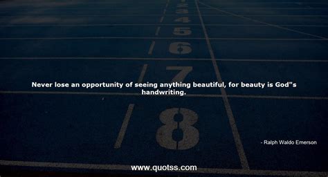 never lose an opportunity of seeing anything beautiful for beauty is ralph waldo emerson