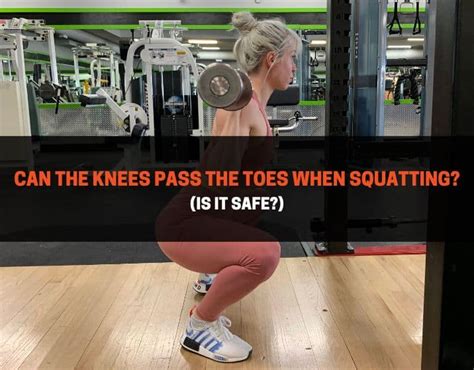Can The Knees Pass The Toes When Squatting Is It Safe