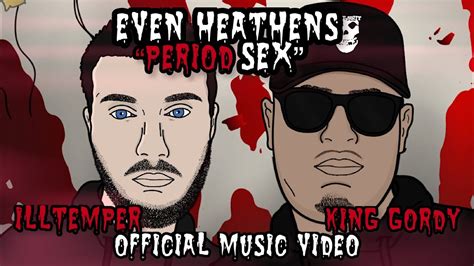 Even Heathens King Gordy And Illtemper Period Sex Official Music