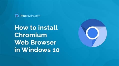 How To Install Chromium Web Browser In Windows 10 Foss Lovers