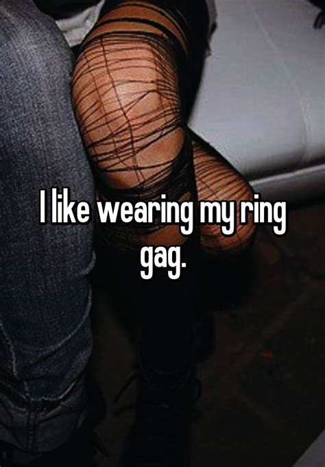 I Like Wearing My Ring Gag
