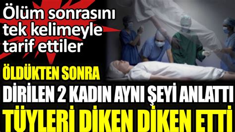 amerika da öldükten sonra dirilen 2 kadın aynı şeyi anlattı tüyleri diken diken etti Ölüm