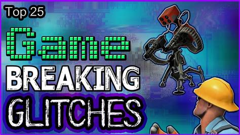 Top 25 Game Breaking Glitches Youtube