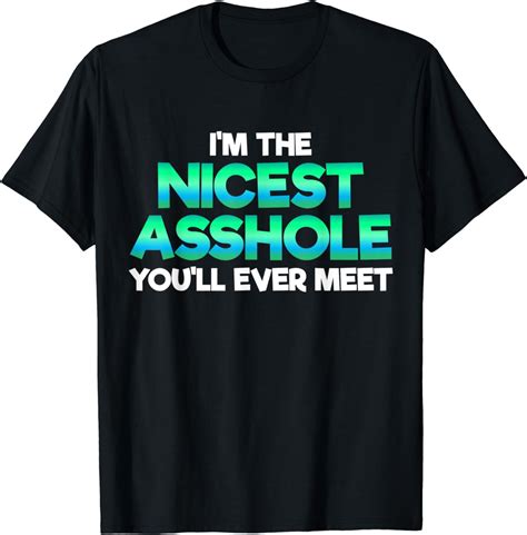 Im The Nicest Asshole Youll Ever Meet Sarcastic Sexy T