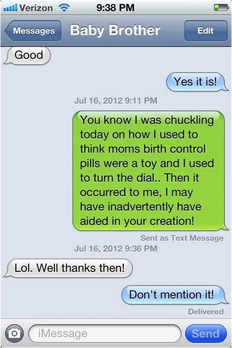 A big list of texting jokes! .IBO Verizon 99:38 PMMessages Baby Brother EditGood^Yes it is!^Jul 16, 2012 9:11 PMYou know I ...