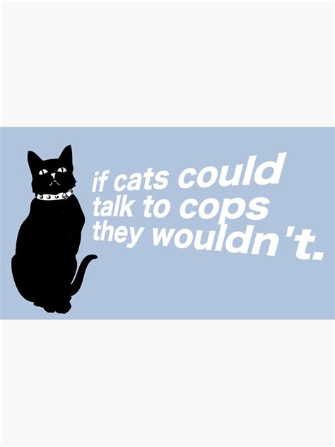If Cats Could Talk To Cops They Wouldnt Sticker For Sale By