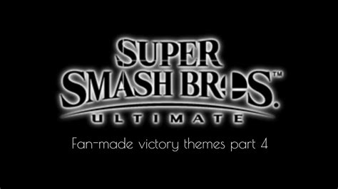 Super Smash Bros Ultimate Fan Made Victory Themes Part 4 Youtube