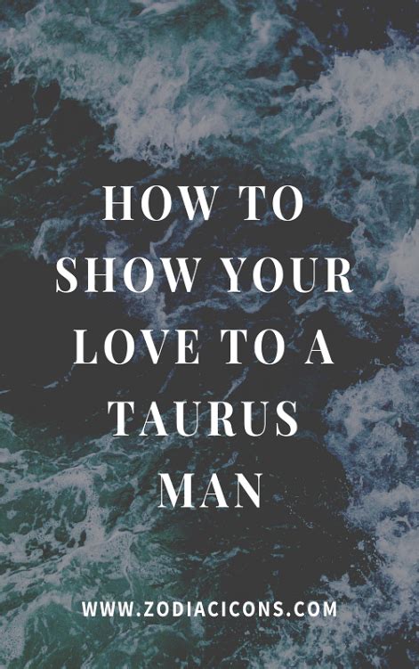 How To Show Your Love To A Taurus Man Taurus Man Zodiac Relationships How To Show Love