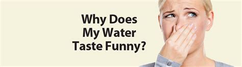 While these causes aren't overly dangerous. Why Does My Water Taste Funny?- Water and Wastewater Treatment