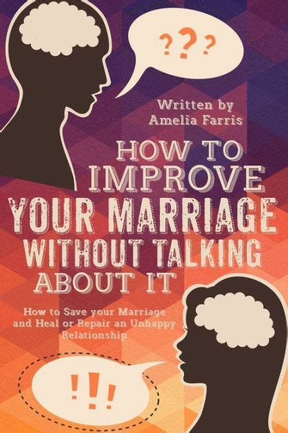How To Improve Your Marriage Without Talking About It How To Save Your Marriage And Heal Or