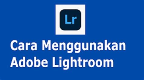 Cara Menggunakan Adobe Lightroom Di Hp Terbaru West Java Com