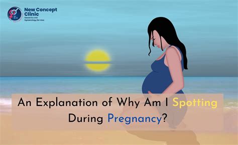 An Explanation Of Why Am I Spotting During Pregnancy