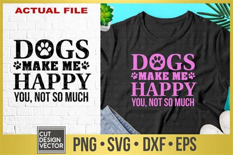 Dogs Make Me Happy You Not So Much Svg