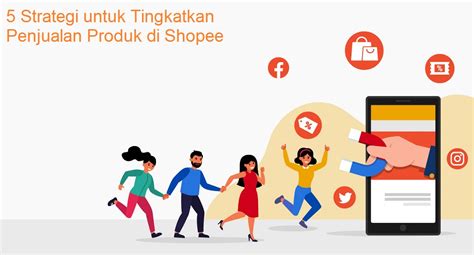 5 Strategi Untuk Tingkatkan Penjualan Produk Di Shopee Indotel