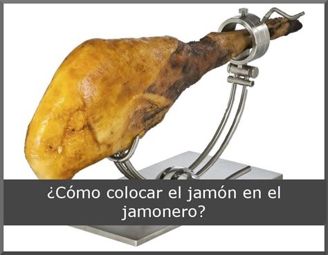 ¿cómo Colocar El Jamón En El Jamonero Ct Blog