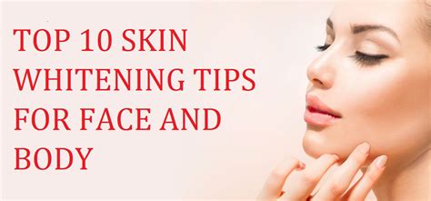 Top 10 Skin Whitening Tips For Face And Body