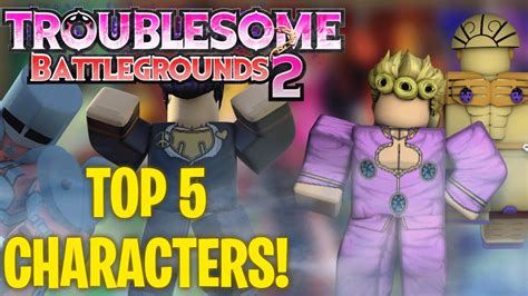 Top 5 Best Characters In Troublesome Battlegrounds 2 Best Character