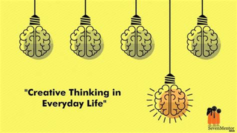 Creative Thinking In Everyday Life Sevenmentor