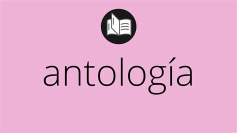 Que significa ANTOLOGÍA antología SIGNIFICADO antología DEFINICIÓN