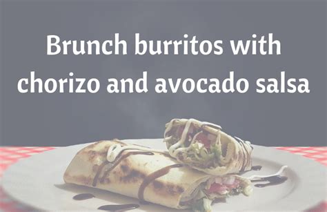 Brunch Burritos With Chorizo And Avocado Salsa