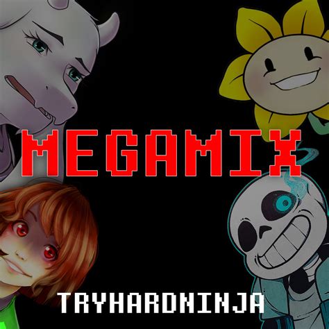 Undertale Megamix Tryhardninja