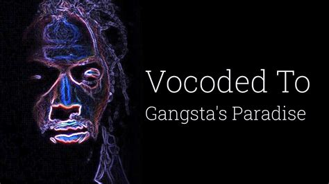 Gangstas Paradise But Its Vocoded To Gangstas Paradise Youtube