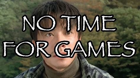 No Time For Games Youtube