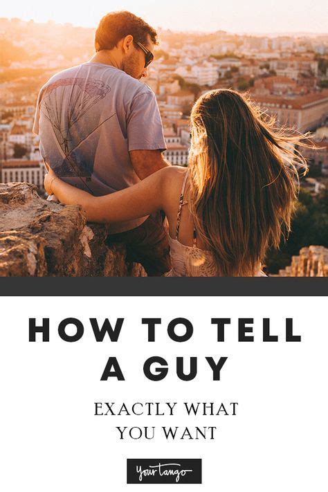 How To Tell A Guy Exactly What You Want — Without Making Him Feel Pressured Love Quotes For