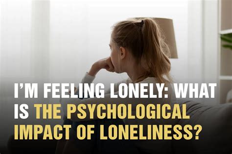 Im Feeling Lonely What Is The Psychological Impact Of Loneliness
