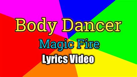 Body Dancer Magic Fire Lyrics Video Youtube Music