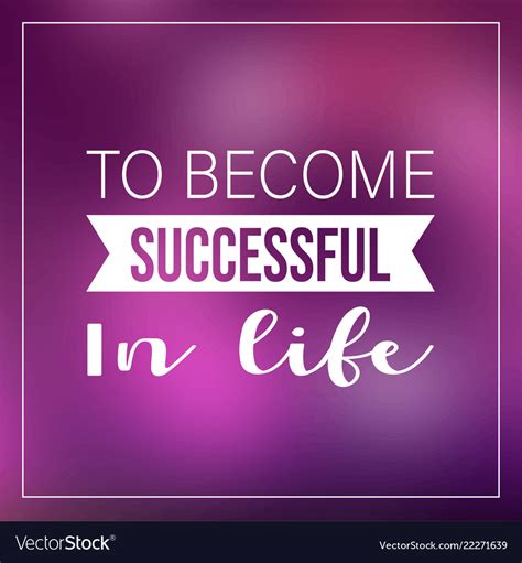 To Become Successful In Life Quote Inspirational Vector Image