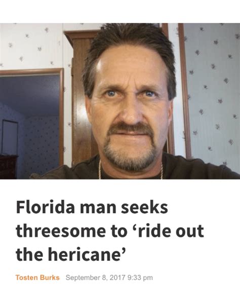 The florida man challenge is the latest viral fun to spread across twitter where people are sharing the wacky birthday results. Florida Man Seeks Threesome to 'Ride Out the Hericane ...