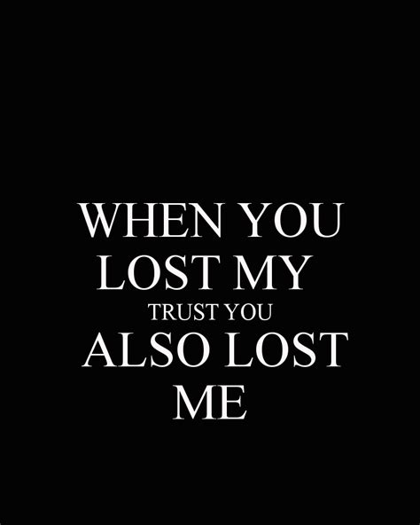when you lost my trust you also lost me trust yourself quotes lost myself quotes broken