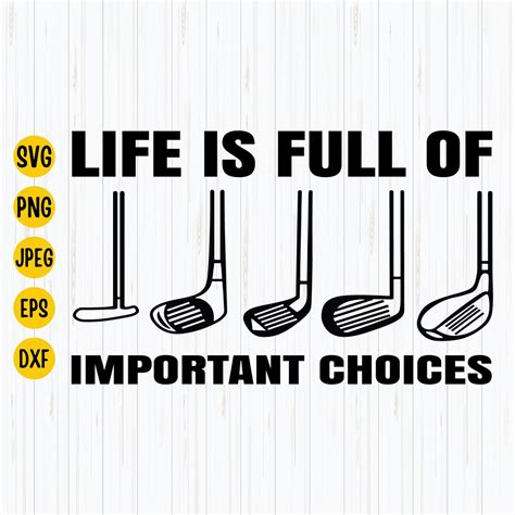 Life Is Full Of Important Choices Svg Png Eps  Golf T Golfer