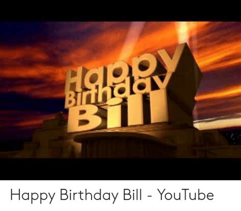 Happy Birthday Bill Youtube Birthday Meme On Meme