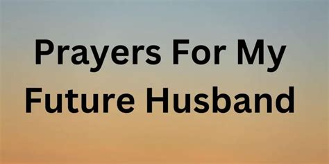 7 Helpful Prayers For My Future Husband