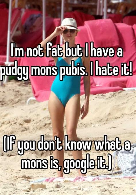 Im Not Fat But I Have A Pudgy Mons Pubis I Hate It If