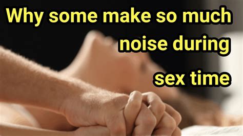 Why Some Women Make So Much Noise During Sex Adult Health Tips Youtube