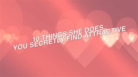 10 things she does you secretly find attractive youtube