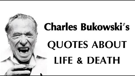 Charles Bukowski Quotes About Life And Death Youtube