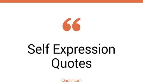 45 Sensational Self Expression Quotes That Will Unlock Your True Potential