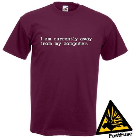 I Am Currently Away From My Computer T Shirt Joke Funny Tshirt Etsy Uk