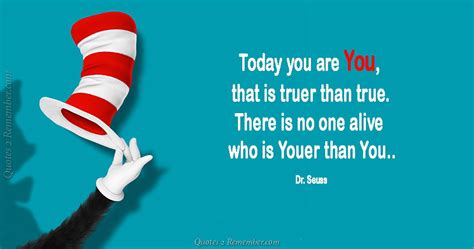 Seuss quotes and sayings illustrate his timeless wisdom and humor. Today you are You, that is… - Quotes 2 Remember