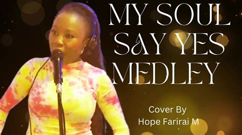 My Soul Say Yes Medley Hopefarirai Youtube